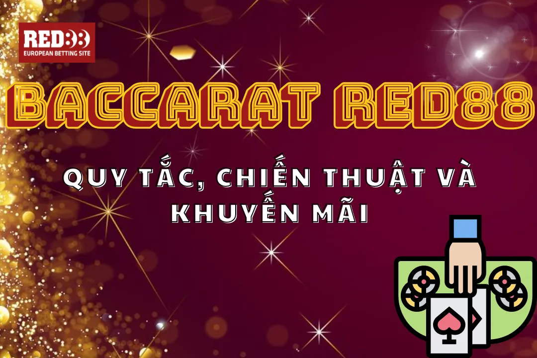 Baccarat Red88: Quy Tắc, Chiến Thuật Và Khuyến Mãi