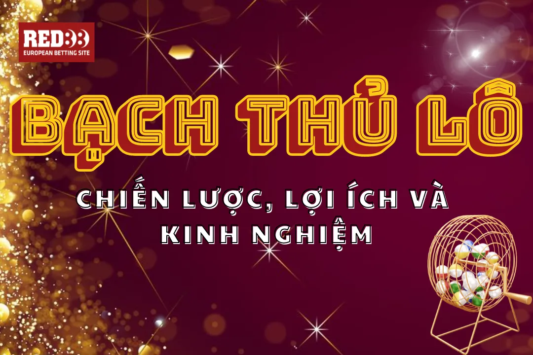 Tìm Hiểu Bạch Thủ Lô Red88 Chiến Lược và Kinh Nghiệm