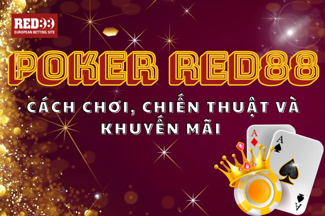 Poker Red88 – Cách Chơi, Chiến Thuật và khuyến Mãi