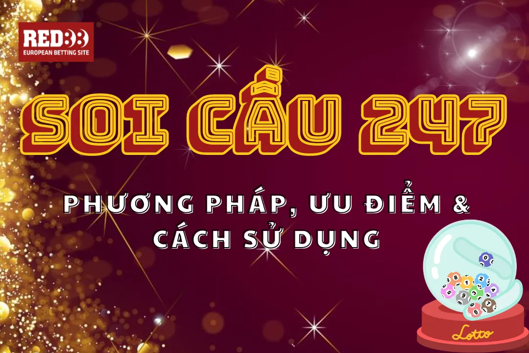 Hướng Dẫn Soi Cầu 247: Phương Pháp, Ưu Điểm & Cách Sử Dụng