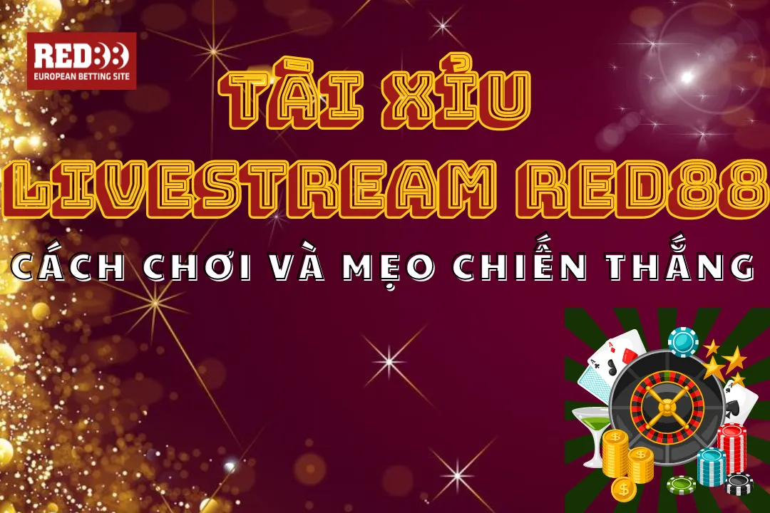 Tài Xỉu Livestream Red88: Cách Chơi Và Mẹo Chiến Thắng