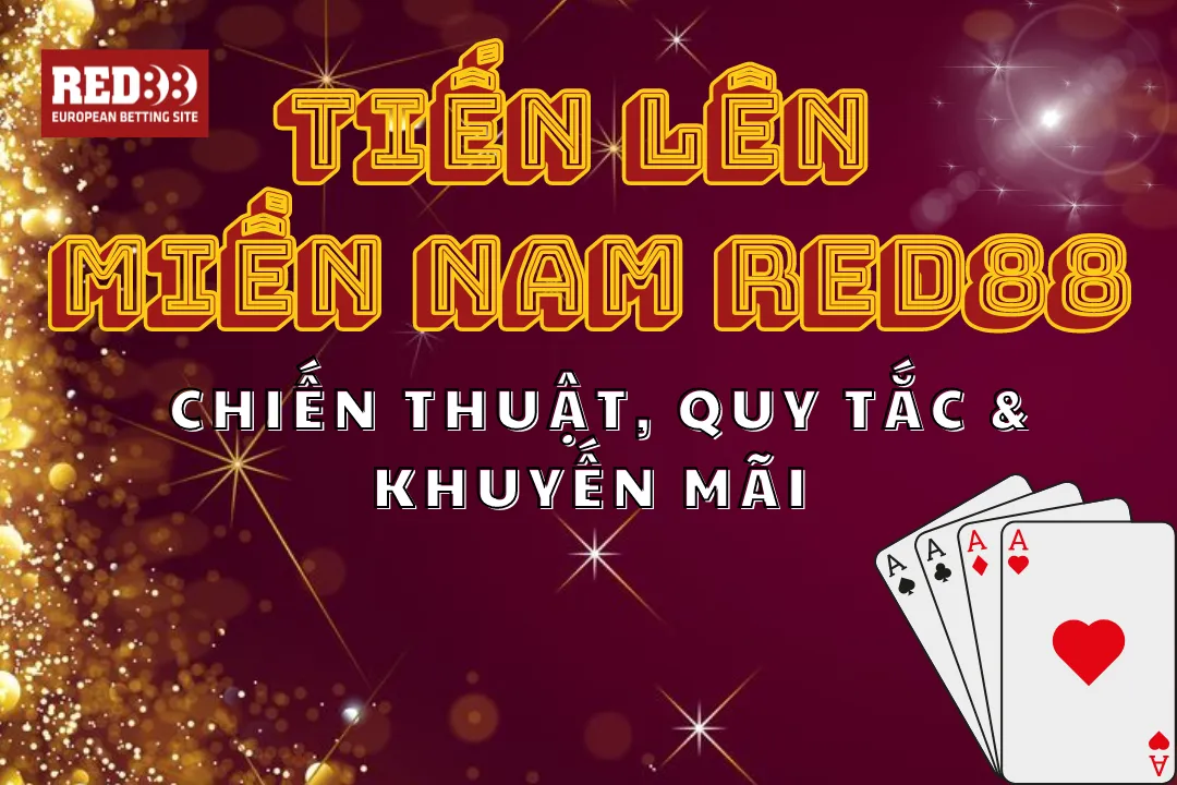 Tiến Lên Miền Nam Red88: Chiến Thuật, Quy Tắc & Khuyến Mãi