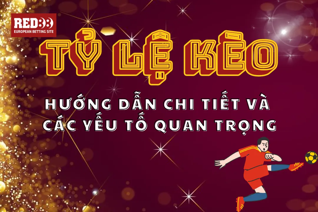 Tỷ Lệ Kèo Cách Đọc Kèo Và Lưu Ý Tại Red88